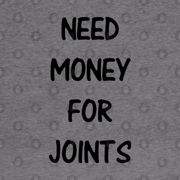 Need Money For Joints by kindacoolbutnotreally